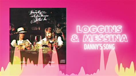 lyrics even though we ain't got money|loggins & messina danny's song.